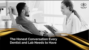 Honest Conversation Every Dentist and Lab